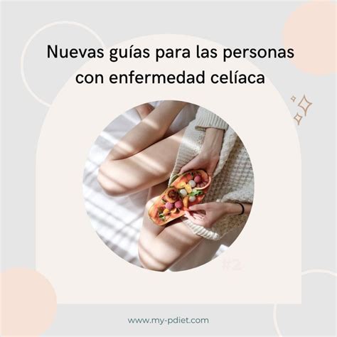 Nuevas Guías Para Las Personas Con Enfermedad Celíaca