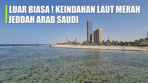 LUAR BIASA KEINDAHAN PANTAI LAUT MERAH MODERN JEDDAH ARAB SAUDI