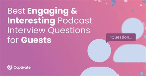 80 Best Engaging And Interesting Podcast Interview Questions Captivate