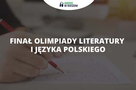 Jak przebiega finał Olimpiady Literatury i Języka Polskiego