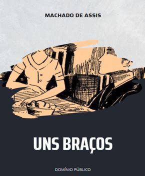 Uns Braços Machado De Assis - Uns Braços - Machado de Assis PDF Grátis | Baixe Livros