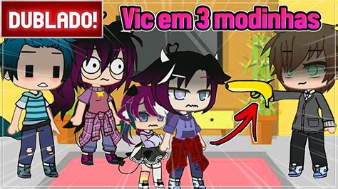 DUBLADO VIC EM 3 MODINHAS FAMOSAS GACHA CLUB YouTube