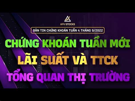 Chứng khoán hôm nay nhận định thị trường tuần 4 9 2022 Lãi suất và thị