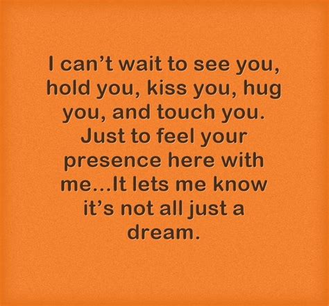 I Cant Wait To See You Hold You Kiss You Hug You And Touch You