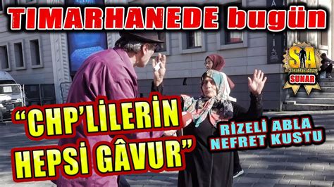 TIMARHANEDE BUGÜN RİZELİ ABLA MUHALEFETE NEFRET KUSTU CHP LİLERİN