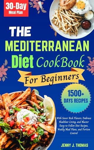 The Mediterranean Diet Cookbook For Beginners With Savor Rich Flavors Embrace Healthier Living