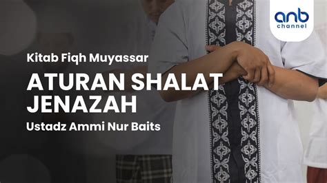 Aturan Shalat Jenazah Ustadz Ammi Nur Baits S T B A Youtube