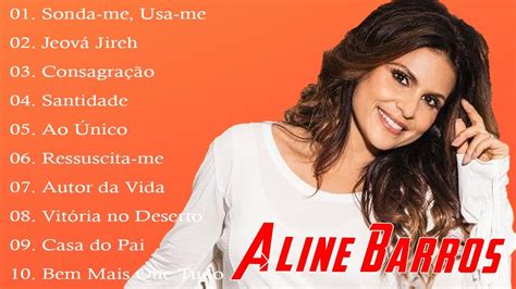 Aline Barros As Melhores M Sicas Mais Tocadas Atualizada Nova