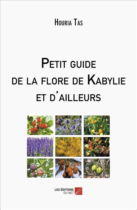 Petit Guide De La Flore De Kabylie Et Dailleurs En Vente Le Matin