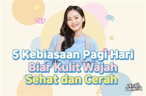 Lakukan Kebiasaan Pagi Hari Biar Kulit Wajah Sehat Dan Cerah