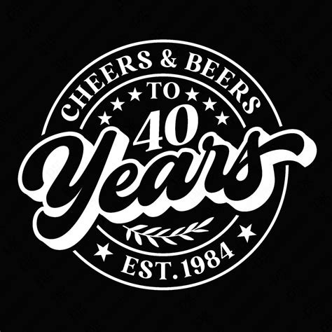 Cheers And Beers To 40 Years Svg 40th Birthday Svg Est 1984 Svg