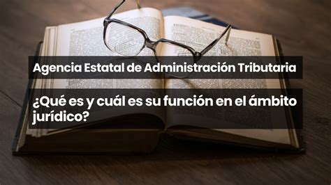 Agencia Estatal De Administraci N Tributaria Qu Es Y Cu L Es Su