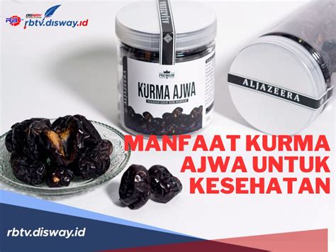 12 Manfaat Kurma Ajwa Untuk Kesehatan Yang Kerap Disebut Kurma Nabi