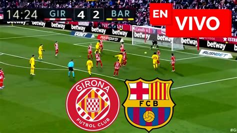 🔴 Barcelona Vs Girona En Vivo Liga Española Youtube