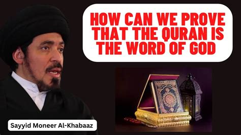 How Can We Prove That The Quran Is The Word Of God Sayyid Moneer Al