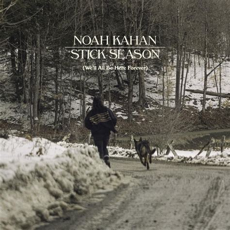 Stick Season (We'll All Be Here Forever) | Álbum de Noah Kahan - LETRAS.COM