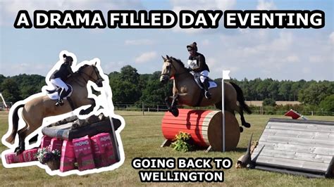 A Drama Filled Day Of Eventing Returning To Wellington Be Novice