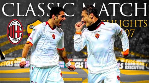 AC Milan 1 2 Roma CLASSIC MATCH HIGHLIGHTS 2006 07 YouTube