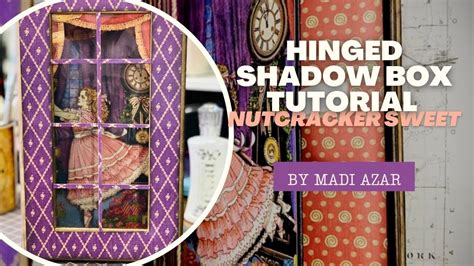 Hinged 3d Shadow Box Nutcracker Sweet By Madi Azar Youtube