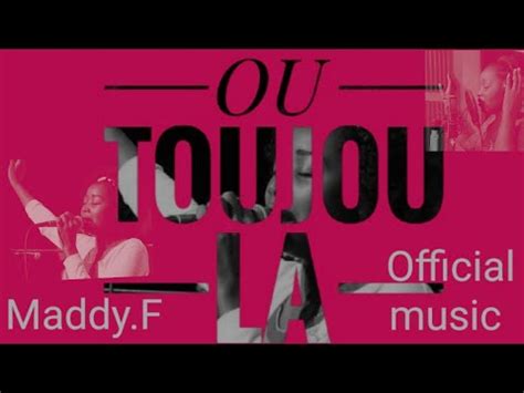 Ou Toujou La Maddy F Official Music Youtube