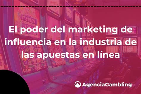 El Poder Del Marketing De Influencia En La Industria De Las Apuestas En