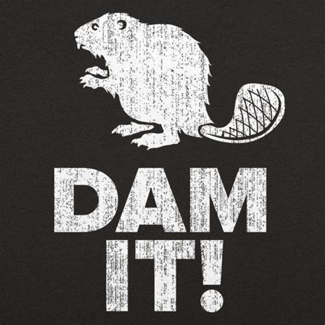 Dam It Beaver Guys Tee Black Large Funny Shirts Comedy Shirt