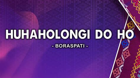 Huhaholongi Do Ho Boraspati Lirik YouTube