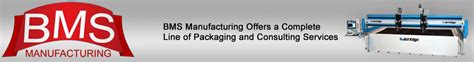 Contact Bms Manufacturing Offering A Complete Line Of Packaging And