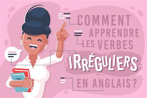 Comment Apprendre Les Verbes Irr Guliers En Anglais