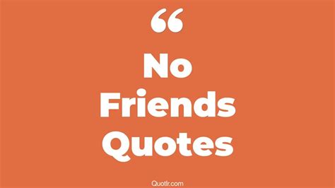 45+ Exciting No Friends Quotes That Will Unlock Your True Potential