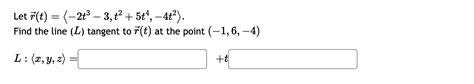 Solved Let Vec R T 2t3 3 T2 5t4 4t2 Find The Line