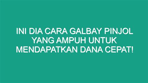 Ini Dia Cara Galbay Pinjol Yang Ampuh Untuk Mendapatkan Dana Cepat