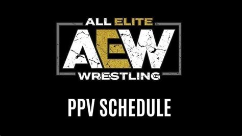 Aew Ppv Schedule 2025 List Of Aew Ppvs And Special Events