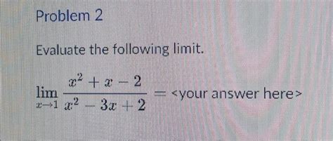 Solved Evaluate The Following Limit Limx→1x2−3x 2x2 X−2