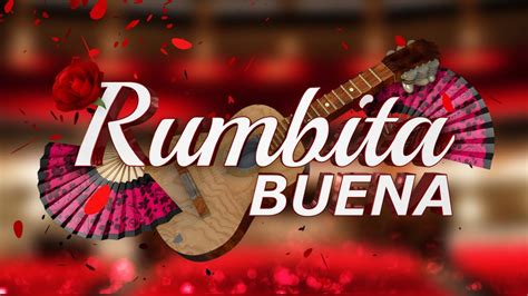 Rumbita Buena Rumbas De Las De Verdad Youtube