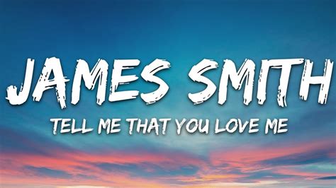 James Smith Tell Me That You Love Me Lyrics Youtube