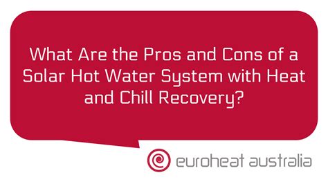 What Are The Pros And Cons Of A Solar Hot Water System With Heat And