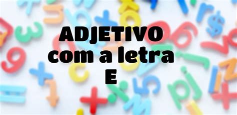 Adjetivos Com Letra E - Adjetivo que Começa com a Letra E - Stop! Respostas