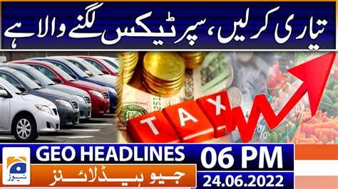 Geo News Headlines 6 Pm 24 June 2022 Tv Shows Geotv