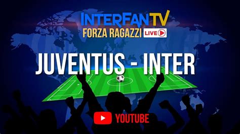 Juventus Inter 1 1 LIVE Viviamola Insieme Postpartita Con Interviste