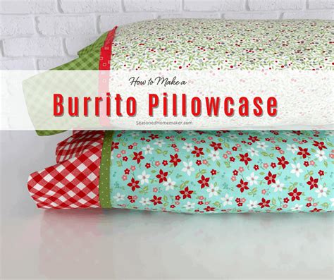 How To Make A Pillowcase Using The Burrito Method