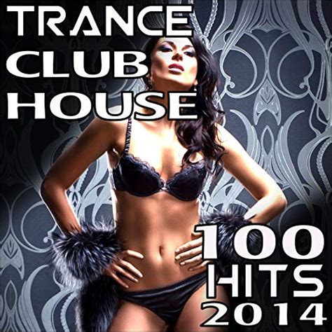 Amazon Musicでvarious Artistsのtrance Club House 100 Top Hits 2014を再生する