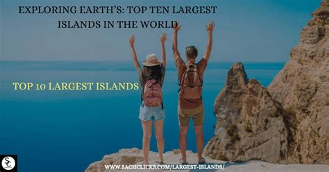 Exploring Earth S Top Ten Largest Islands In The World