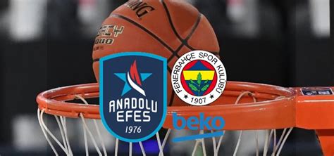 Anadolu Efes Fenerbah E Beko Ma Ne Zaman Saat Ka Ta Hangi Kanalda