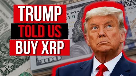 Ripple Xrp Did Trump Secretly Tell Us To Invest In Xrp Youtube