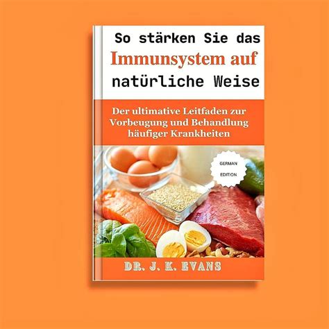 So stärken Sie das Immunsystem auf natürliche Weise Der ultimative