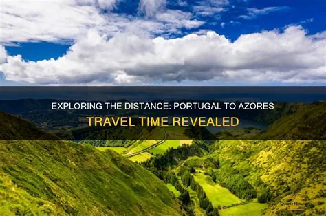 exploring  distance portugal  azores travel time revealed