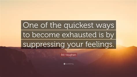 Bill Vaughan Quote One Of The Quickest Ways To Become Exhausted Is By