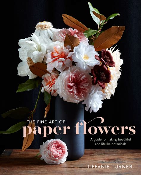 The Fine Art of Paper Flowers by Tiffanie Turner - Penguin Books Australia