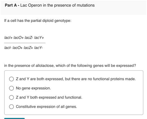 Solved Part A - Lac Operon in the presence of mutations If a | Chegg.com